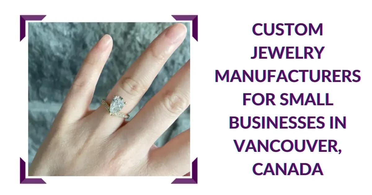 Custom Jewelry Manufacturers for Small Businesses in Vancouver, Canada