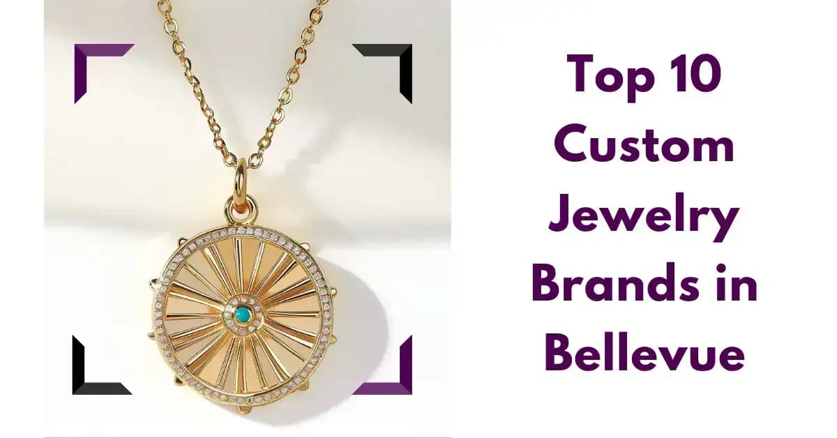 Top 10 Custom Jewelry Brands in Bellevue