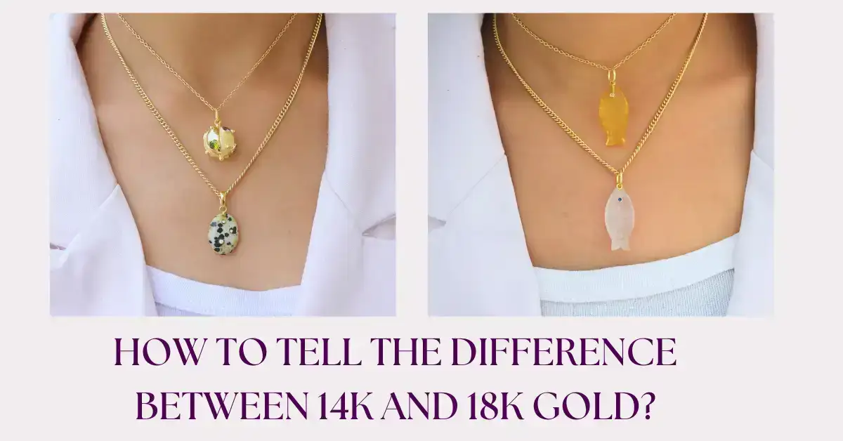 How To Tell The Difference Between 14k And 18k Gold