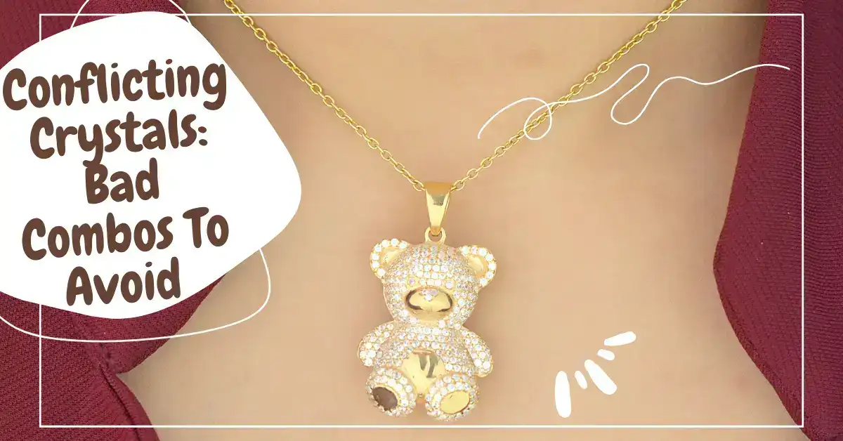 Conflicting Crystals: Bad Combos To Avoid