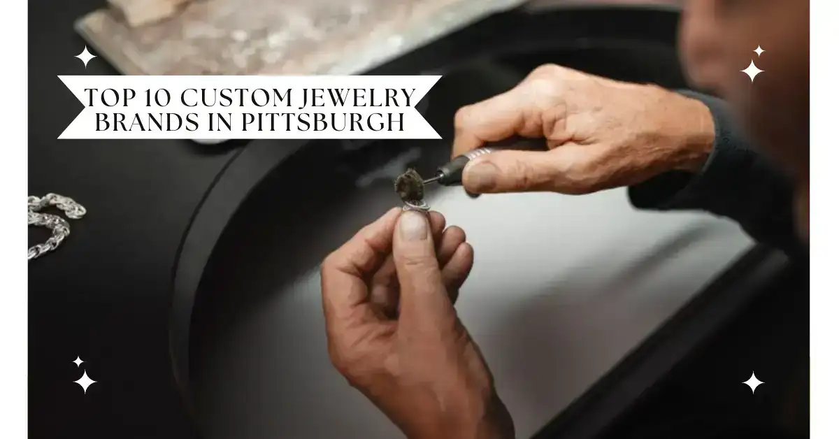 Top 10 Custom Jewelry Brands in Pittsburgh