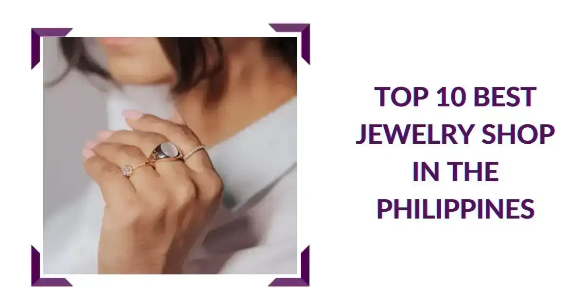 Top 10 Best Jewelry Shop In the Philippines