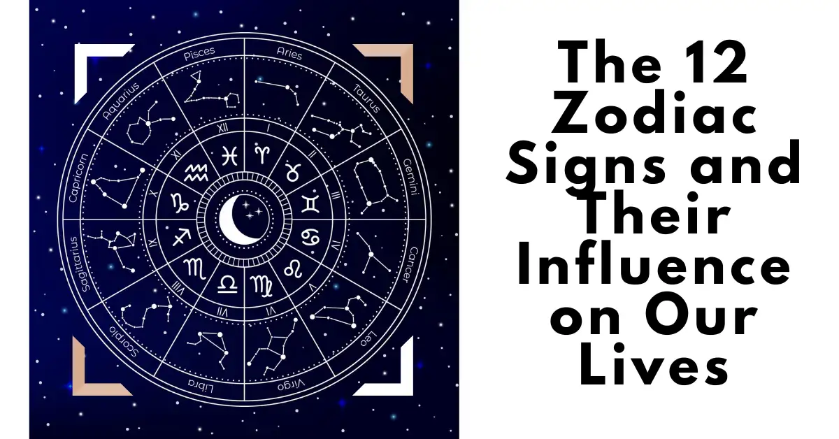 The 12 Zodiac Signs and Their Influence on Our Lives