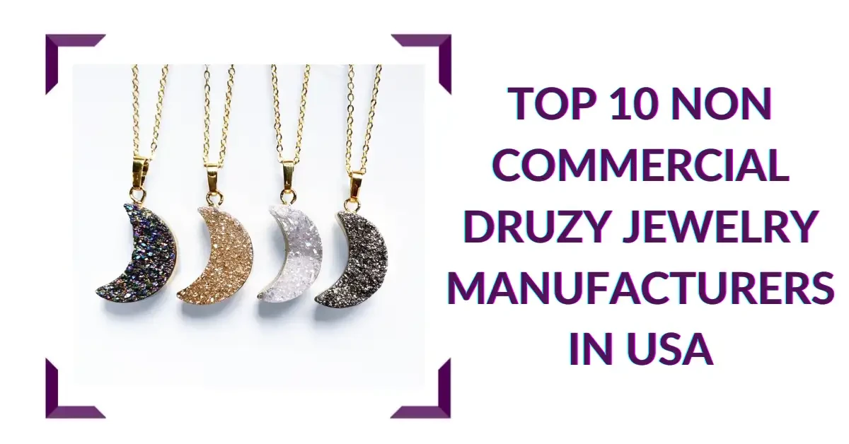 Top 10 Non Commercial Druzy Jewelry Manufacturers In USA