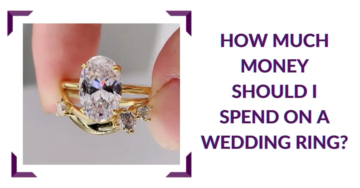 How Much Money Should I Spend On A Wedding Ring?