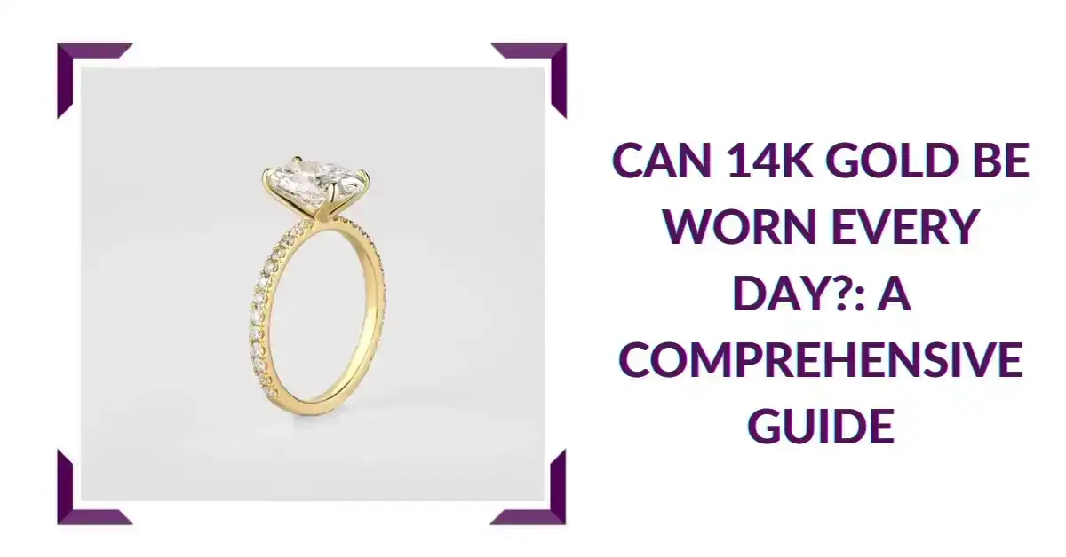 Can 14K Gold Be Worn Every Day?: A Comprehensive Guide