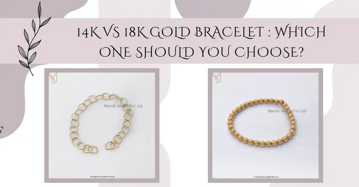 14k vs 18k Gold Bracelet : Which One Should You Choose?
