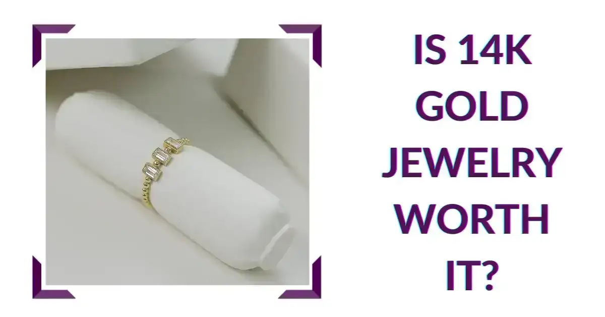 Is 14K Gold Jewelry Worth It?