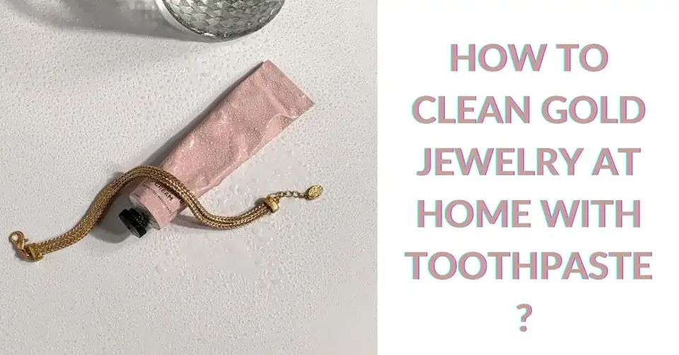 How To Clean Gold Jewelry At Home With Toothpaste?