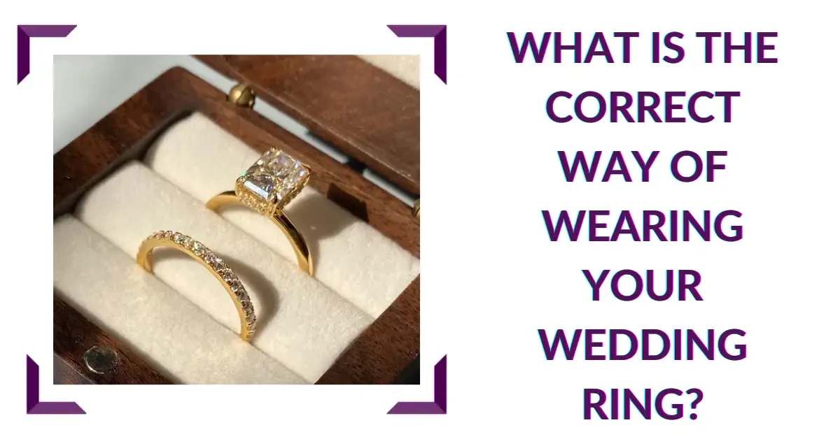 What Is The Correct Way Of Wearing Your Wedding Ring?