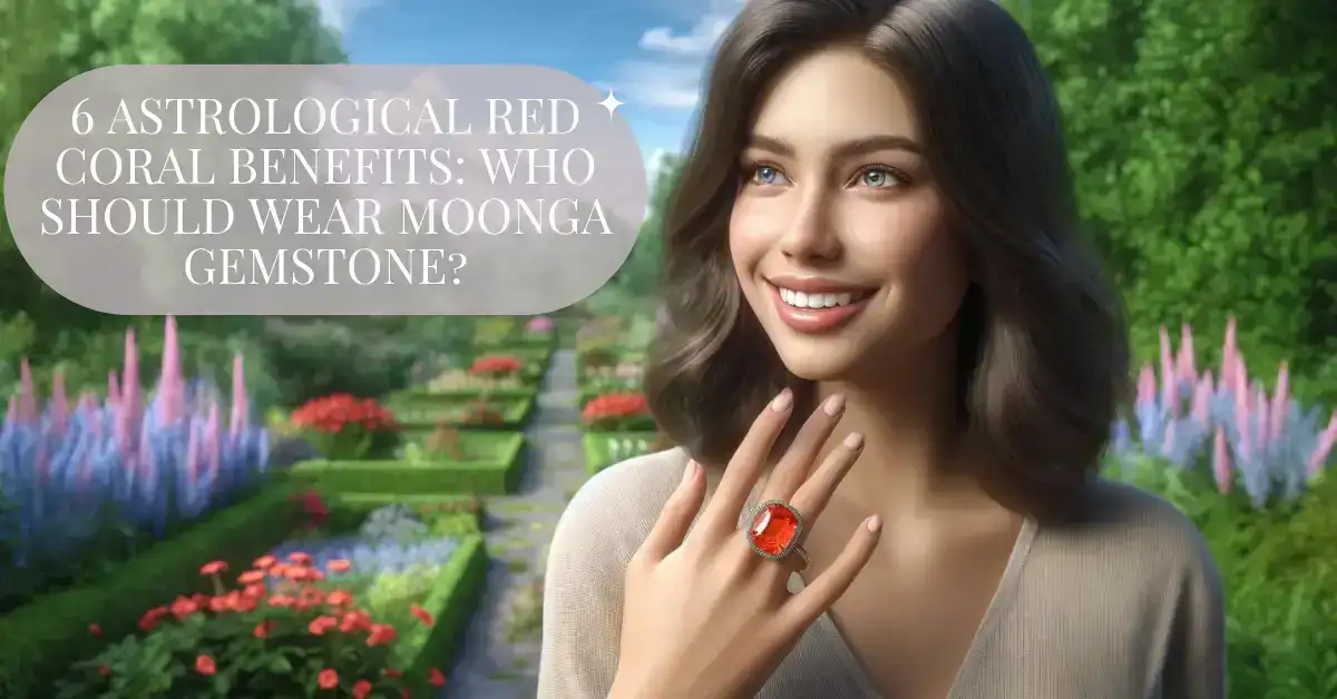 6 Astrological Red Coral Benefits: Who Should Wear Moonga Gemstone?