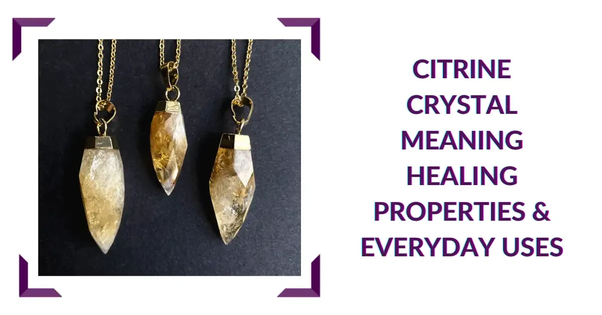 Citrine Crystal Meaning Healing Properties & Everyday Uses