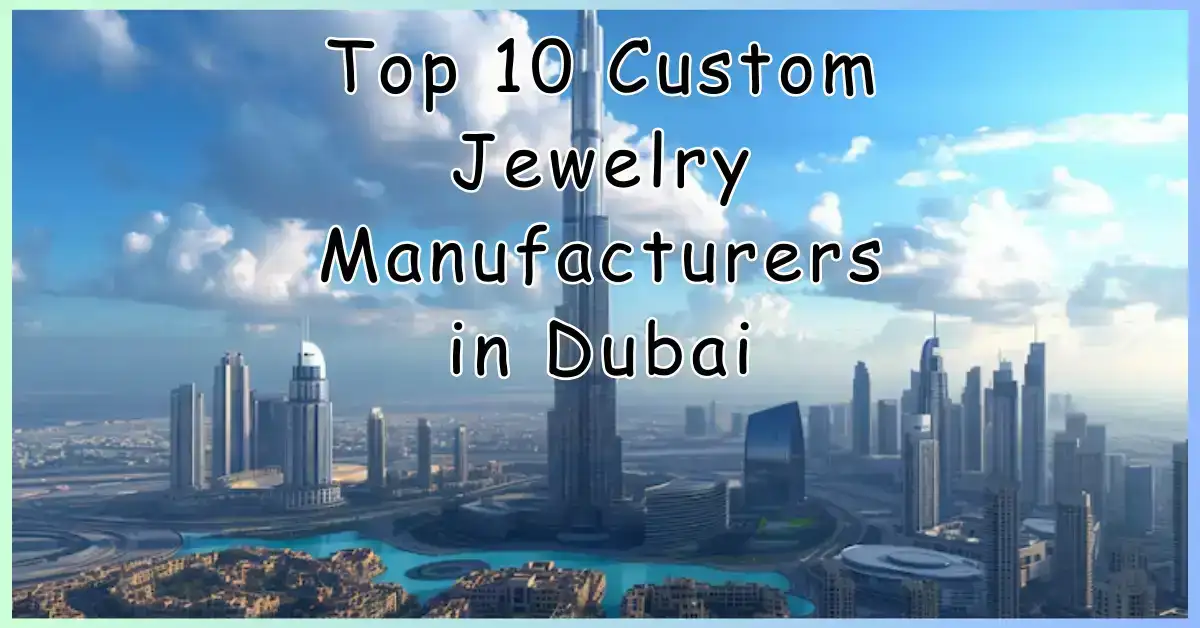 Top 10 Custom Jewelry Manufacturers in Dubai