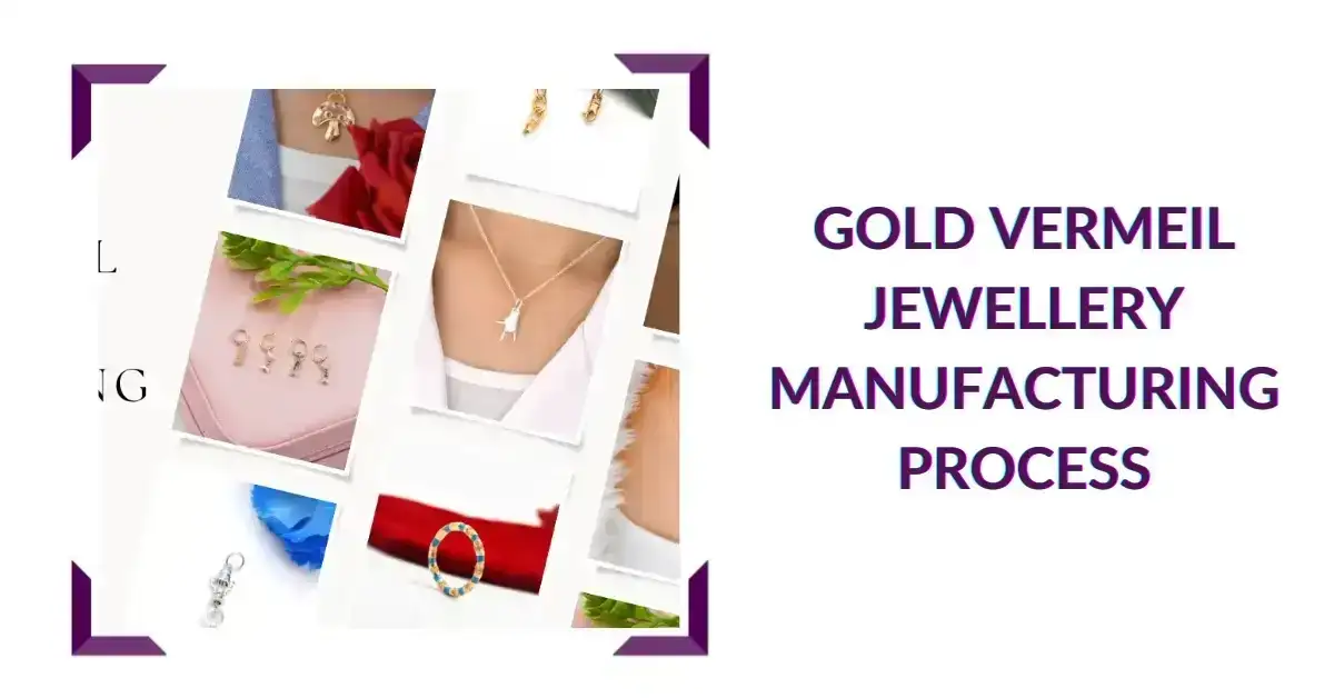 Gold Vermeil Jewellery Manufacturing Process