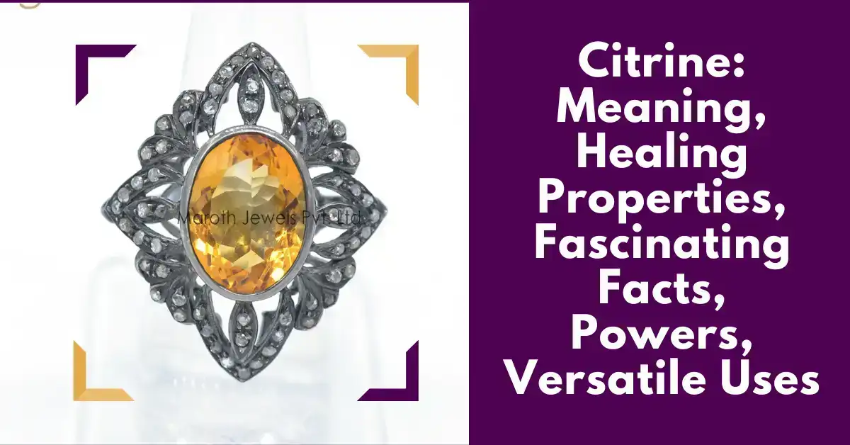 Citrine: Meaning, Healing Properties, Fascinating Facts, Powers, Versatile Uses