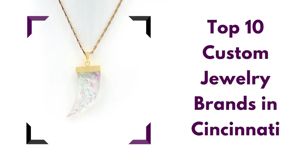 Top 10 Custom Jewelry Brands in Cincinnati