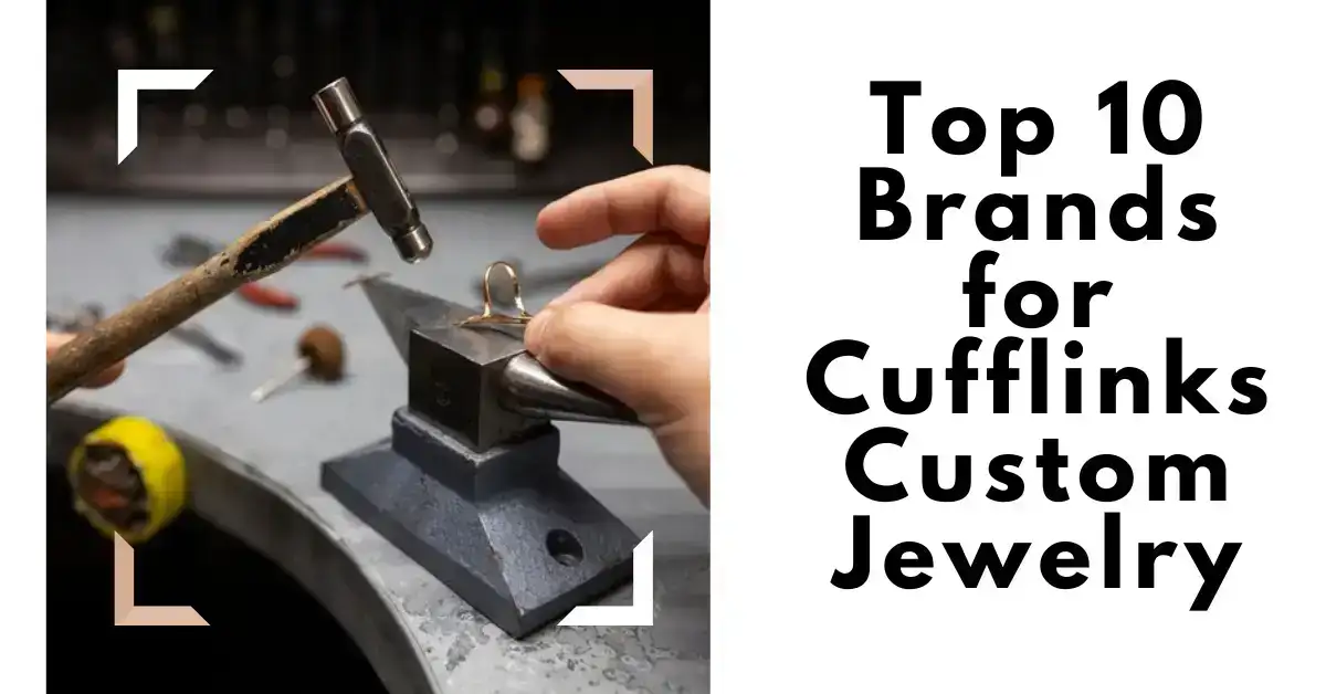 Top 10 Brands for Cufflinks Custom Jewelry