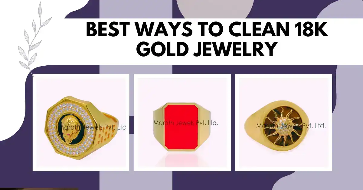 Best Ways To Clean 18k Gold Jewelry
