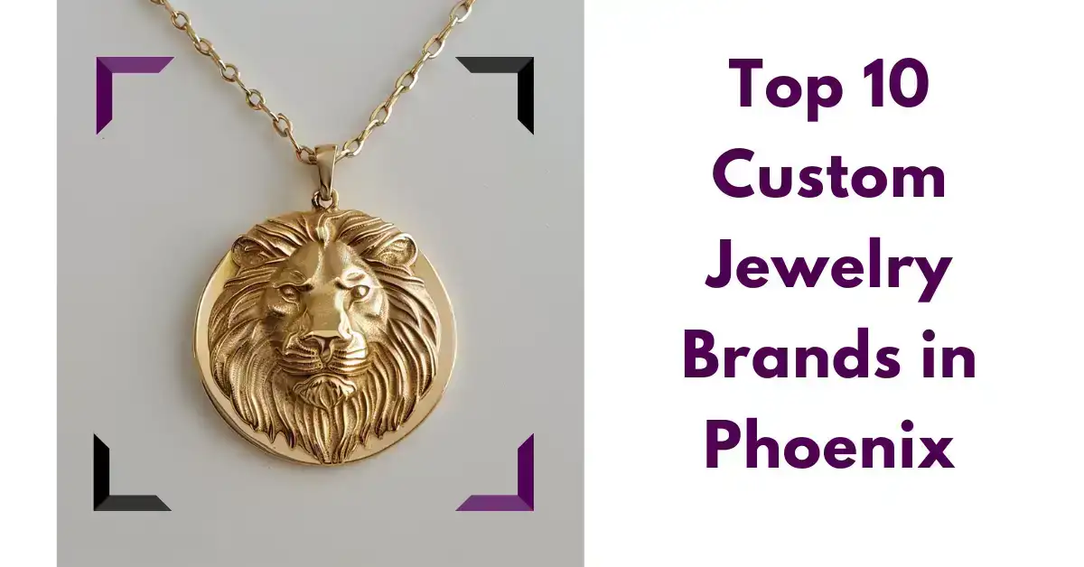 Top 10 Custom Jewelry Brands in Phoenix