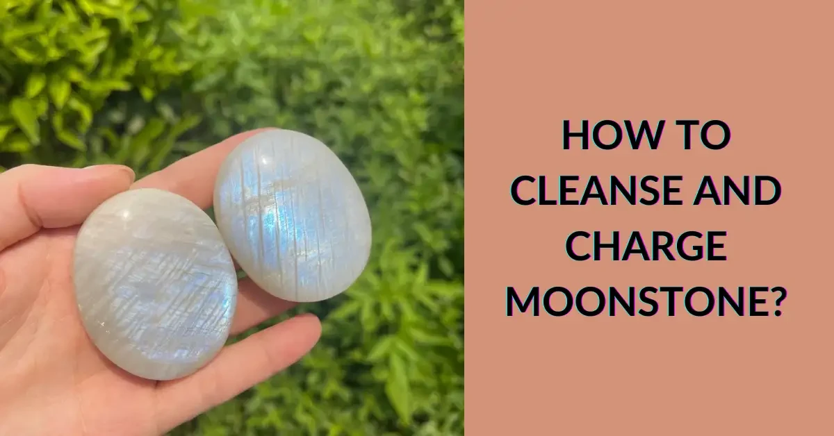How to Cleanse and Charge Moonstone?