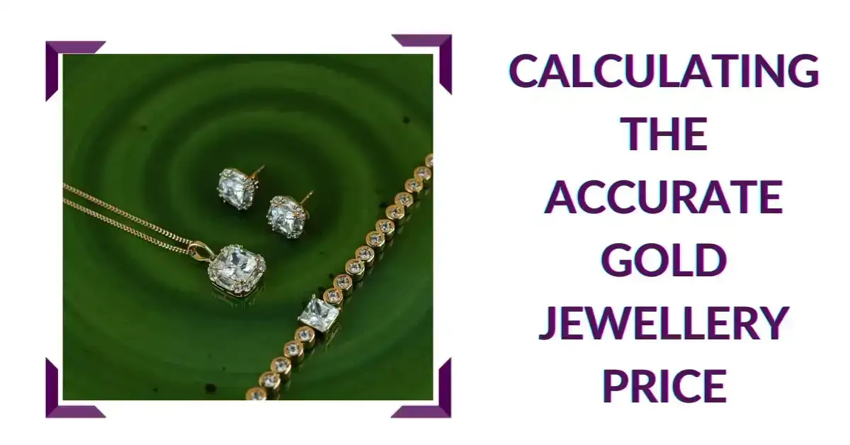 Calculating The Accurate Gold Jewellery Price