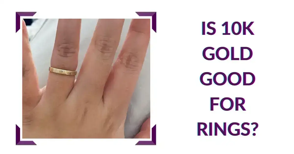 Is 10k Gold Good for Rings?