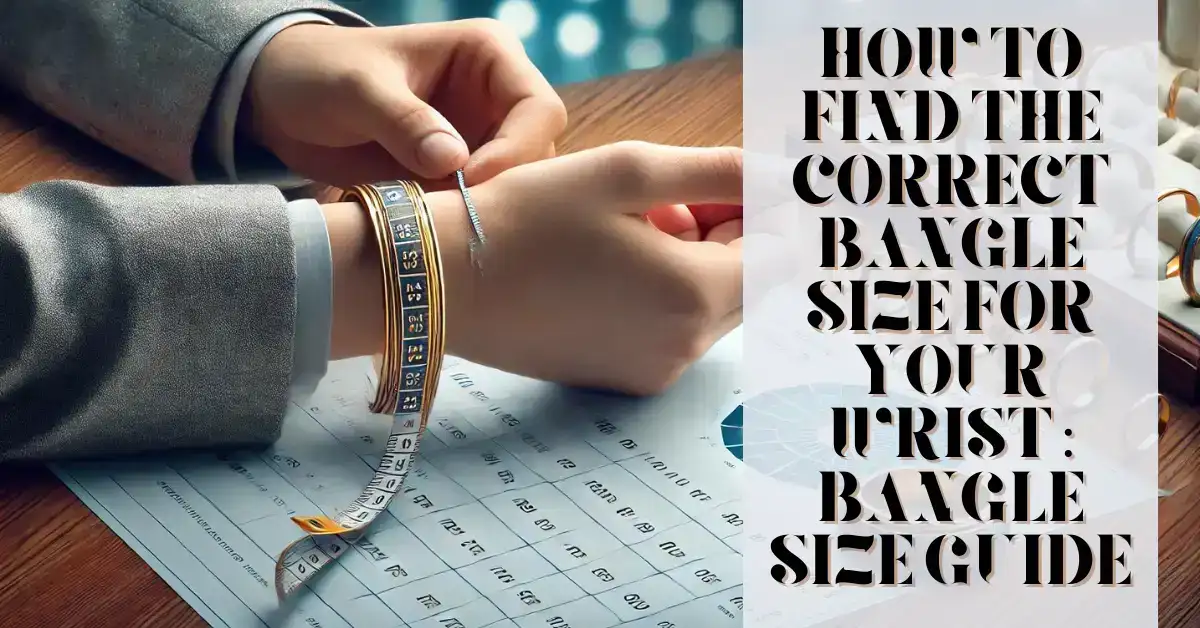 How To Find The Correct Bangle Size For Your Wrist : Bangle Size Guide