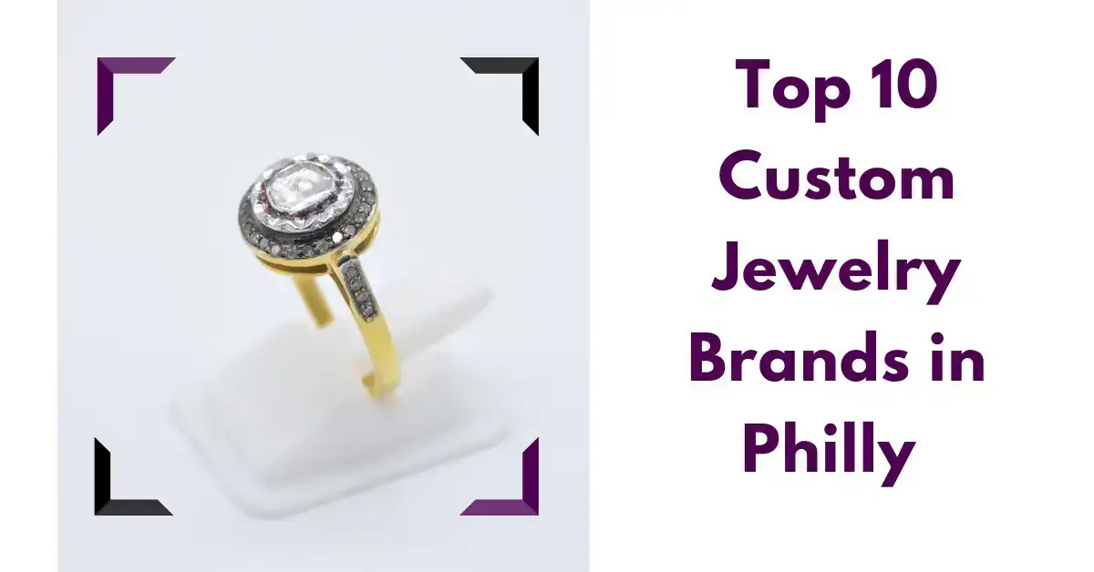 Top 10 Custom Jewelry Brands in Philly