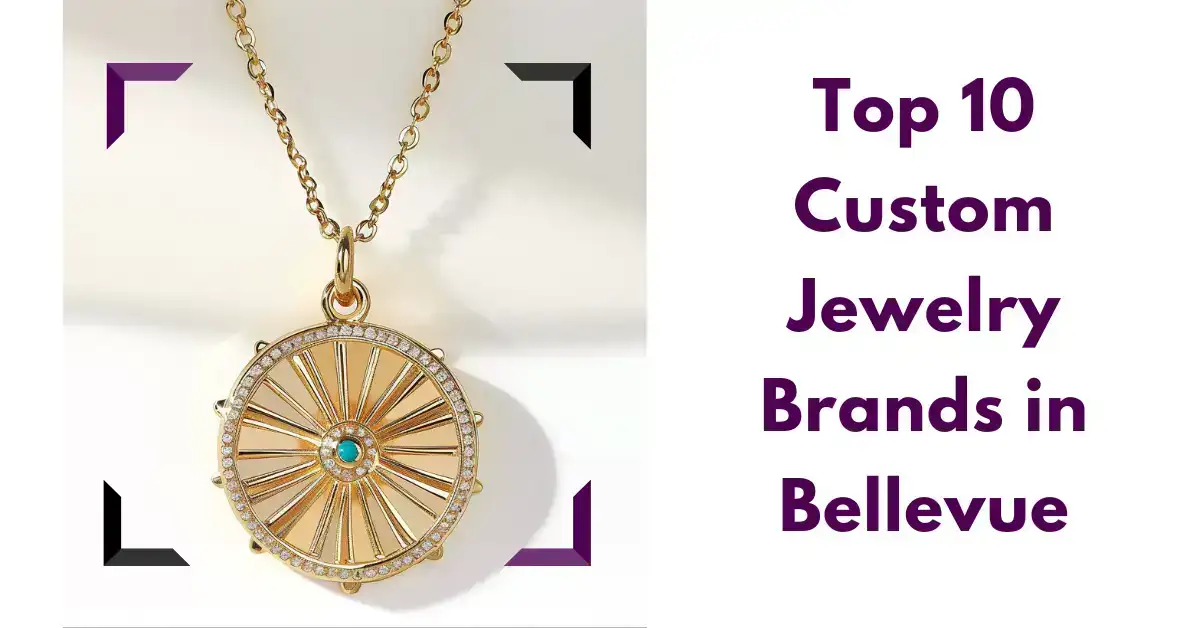 Top 10 Custom Jewelry Brands in Bellevue