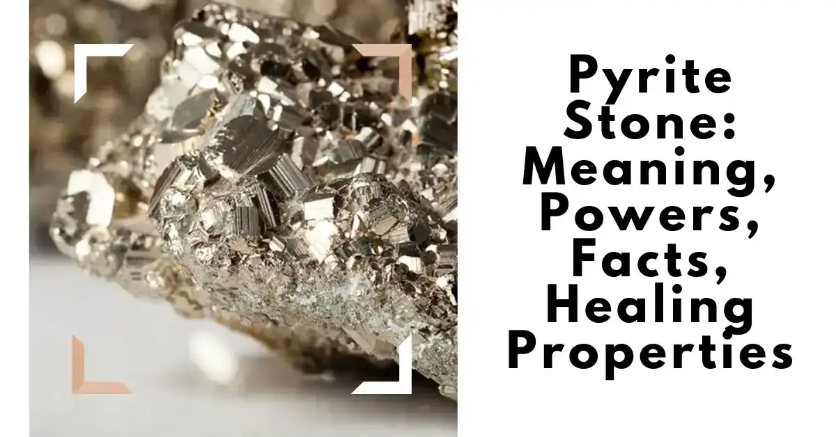 Pyrite Stone: Meaning, Powers, Facts, Healing Properties